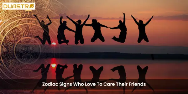 Zodiac Signs Who Love To Care Their Friends